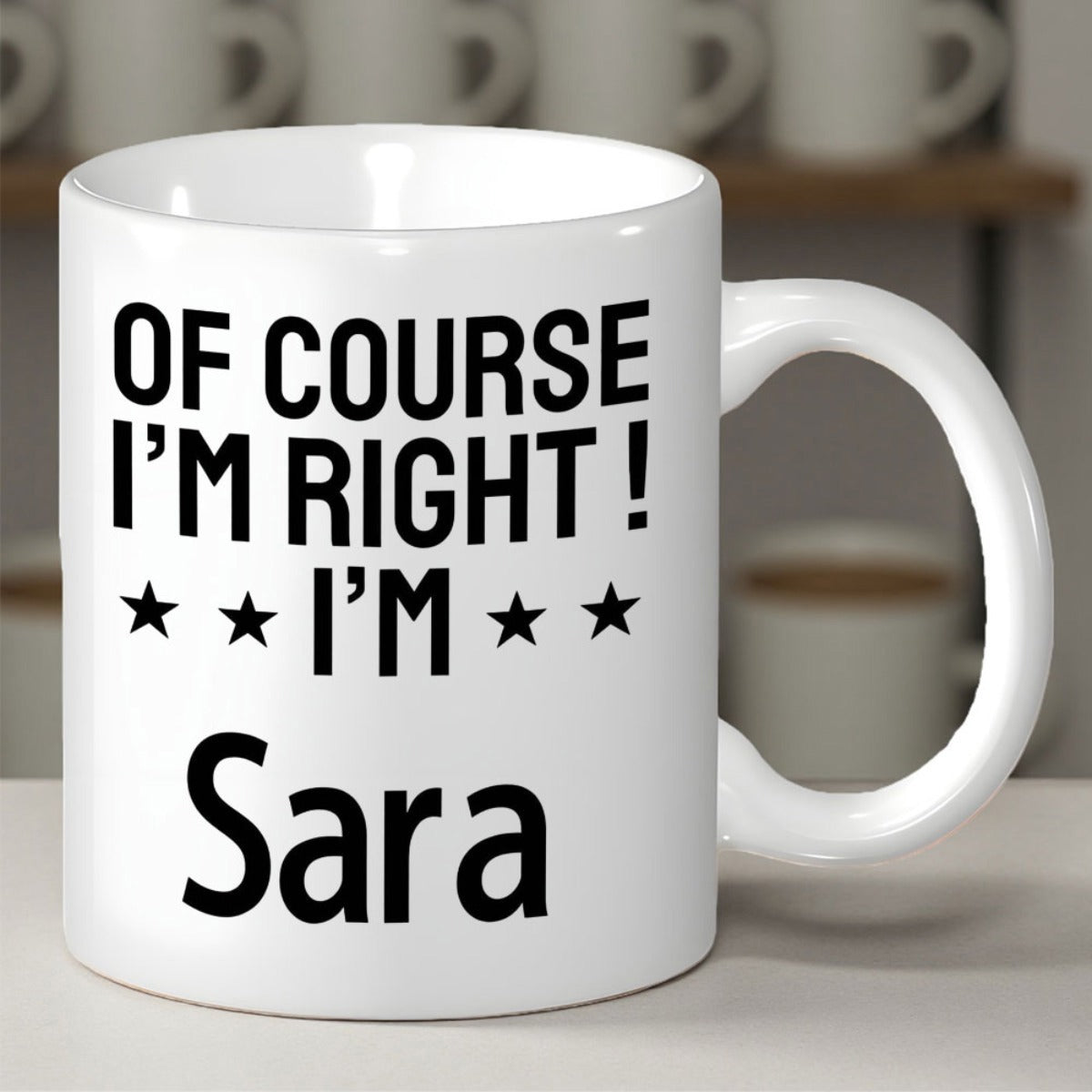 Tailorly White Ceramic 11 oz Mug - Of Course I'm Right I'm Sara Bold Black Typography With Decorative Stars On A Clean Mug