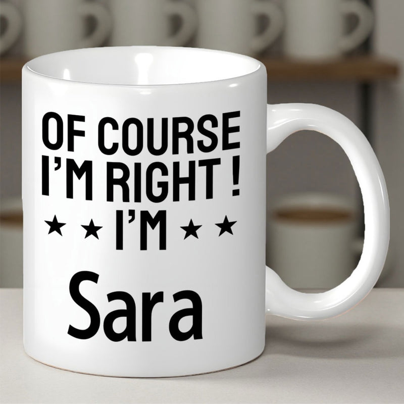 Tailorly White Ceramic 11 oz Mug - Of Course I'm Right I'm Sara Bold Black Typography With Decorative Stars On A Clean Mug