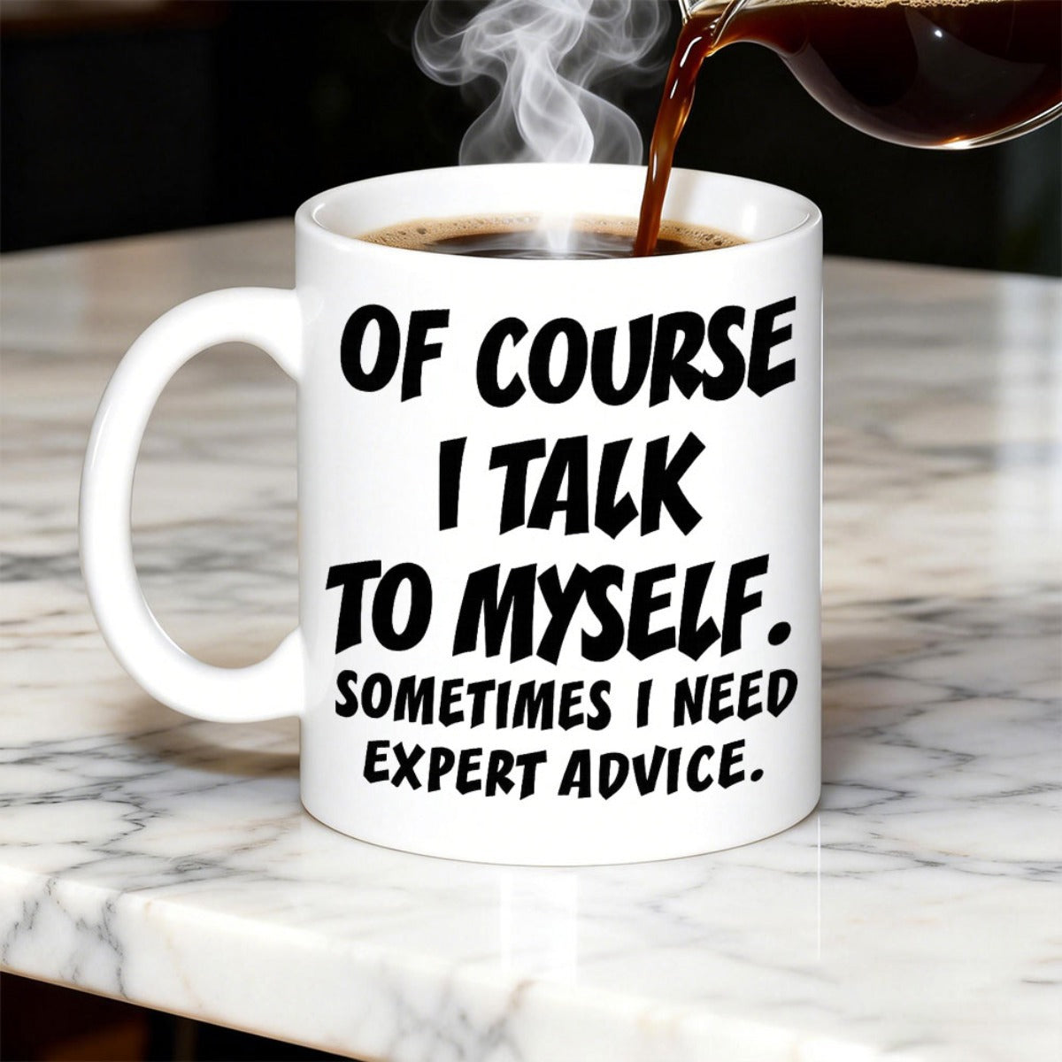 Tailorly White Ceramic 11 oz Mug - Of Course I Talk To Myself Sometimes I Need Expert Advice Glossy White Ceramic Vessel Filled With Steaming Hot Dark Coffee Mug