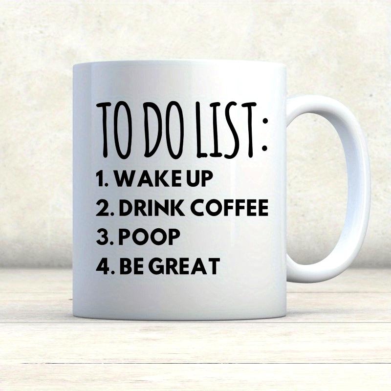 Tailorly White Ceramic 11 oz Mug - To Do List Wake Up Drink Coffee Poop Be Great Minimalist White Ceramic Vessel With Bold Typography Printed On Surface Mug