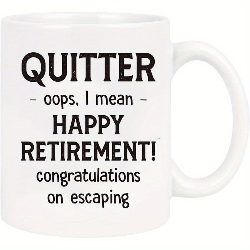 Tailorly White Ceramic 11 oz Mug - Quitter Oops I Mean Happy Retirement Congratulations On Escaping Bold Black Lettering Neatly Arranged On A Pristine White