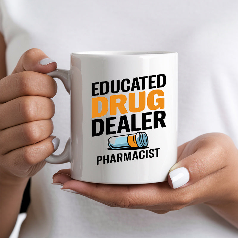 Tailorly White Ceramic 11 oz Mug - Educated Drug Dealer Pharmacist Bold Sans Serif Font With Blue And Yellow Medical Pill