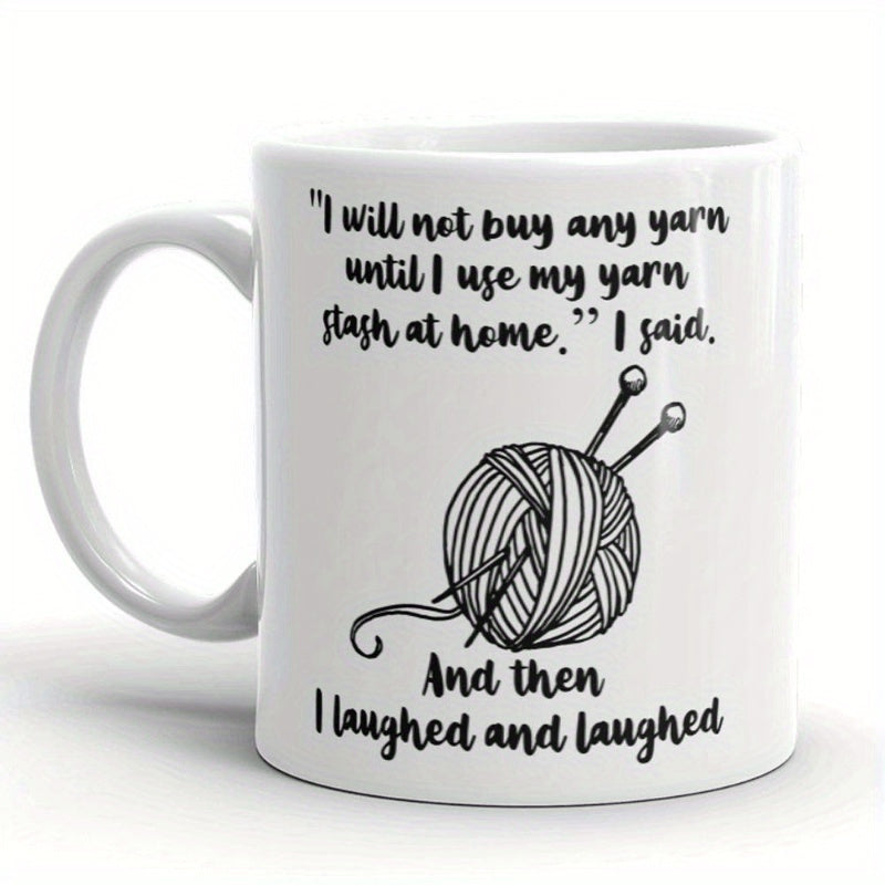 Tailorly White Ceramic 11 oz Mug - I Will Not Buy Any Yarn Until I Use My Yarn Stash At Home I Said And Then I Laughed And Laughed Minimalist Sketch Of A Wool Ball
