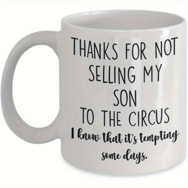 Tailorly White Ceramic 11 oz Mug - Thanks For Not Selling My Son To The Circus I Know That It's Tempting Some Days Minimalist Black Script Lettering On A Plain Mug
