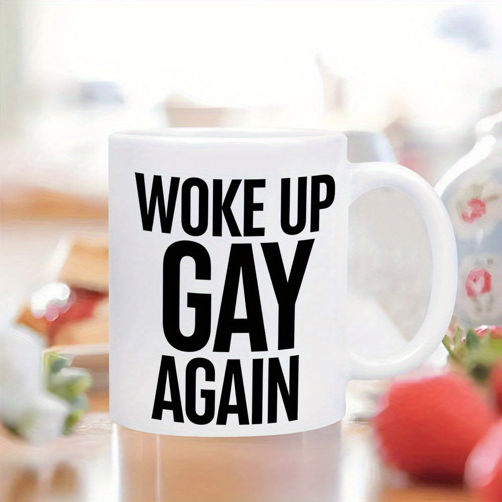 Tailorly White Ceramic 11 oz Mug - Woke Up Gay Again Bold Black Letters Centered On A Clean Mug