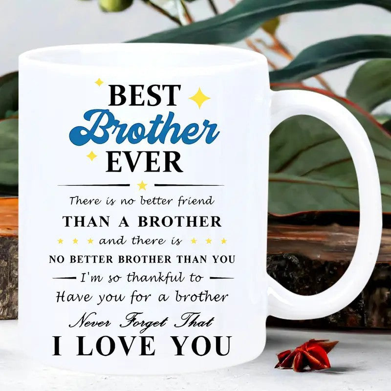 Tailorly White Ceramic 11 oz Mug - Best Brother Ever There Is No Better Friend Than A Brother And There Is No Better Brother Than You I Am So Thankful To Have You