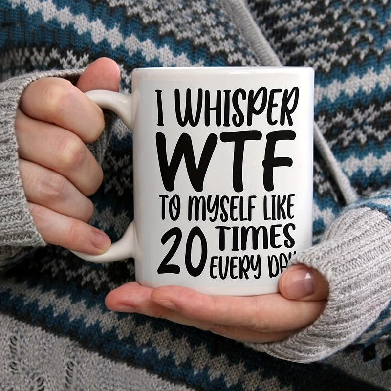 Tailorly White Ceramic 11 oz Mug - I Whisper Wtf To Myself Like 20 Times Every Day Bold Artistic Hand Drawn Lettering With Modern Minimalist Styling Typography
