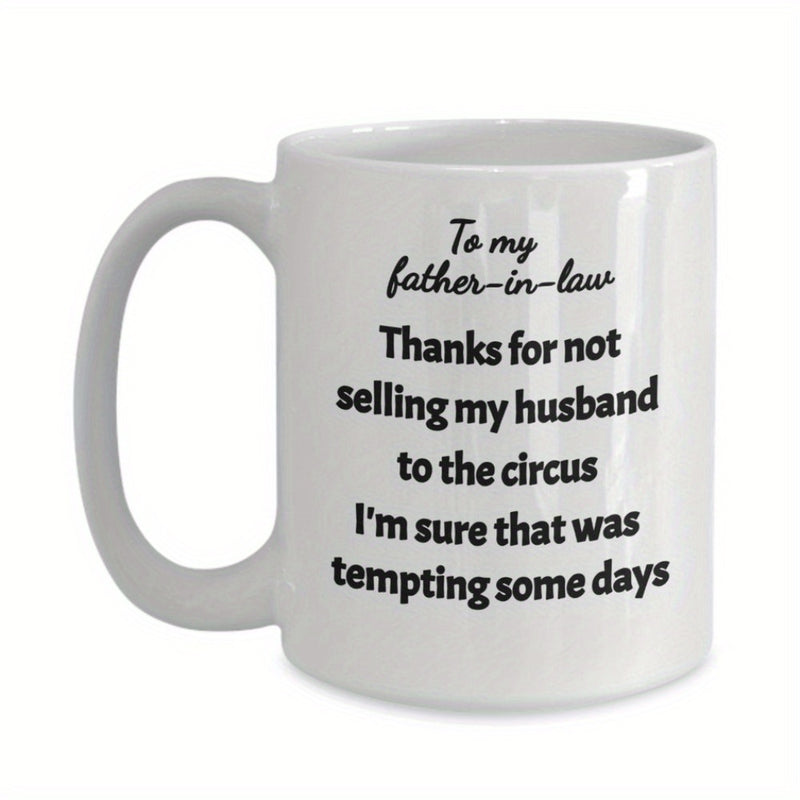 Tailorly White Ceramic 11 oz Mug - To My Father In Law Thanks For Not Selling My Husband To The Circus Im Sure That Was Tempting Some Days Simple White Ceramic