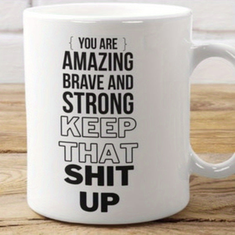 Tailorly White Ceramic 11 oz Mug - You Are Amazing Brave And Strong Keep That Shit Up Elegant Minimalist White Ceramic Vessel Displaying Bold Black Motivational
