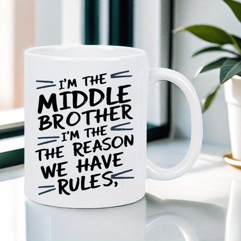 Tailorly White Ceramic 11 oz Mug - Im The Middle Brother Im The Reason We Have Rules Simple White Ceramic Material With Minimalist Decorative Black Line Elements