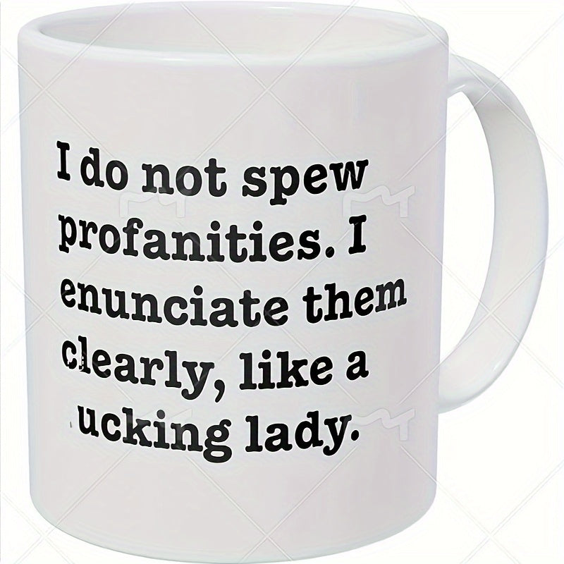 Tailorly White Ceramic 11 oz Mug - I Do Not Spew Profanities I Enunciate Them Clearly Like A Ucking Lady Classic White Ceramic Material Featuring Clean Typography