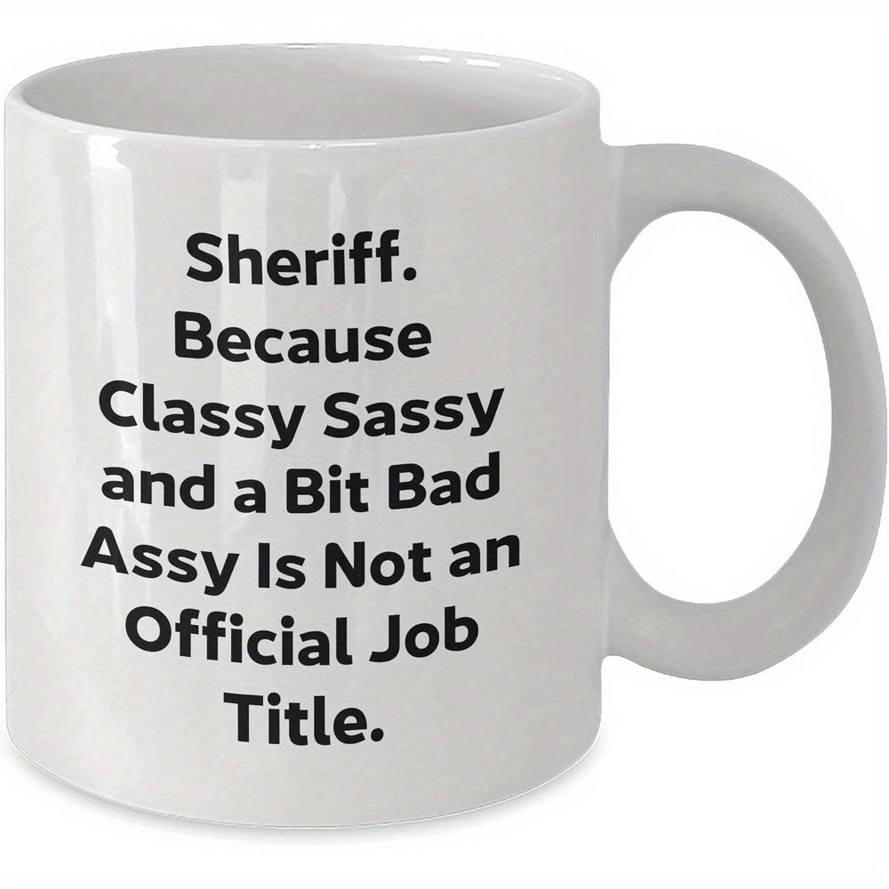 Tailorly White Ceramic 11 oz Mug - Sheriff Because Classy Sassy And A Bit Bad Assy Is Not An Official Job Title Pure White Ceramic Material With Bold Black