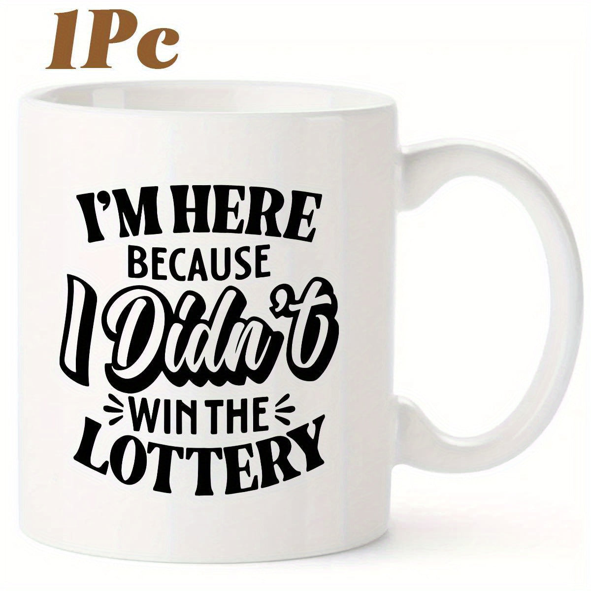Tailorly White Ceramic 11 oz Mug - Im Here Because I Didnt Win The Lottery Bold Minimalist Black Typography Printed On A Polished