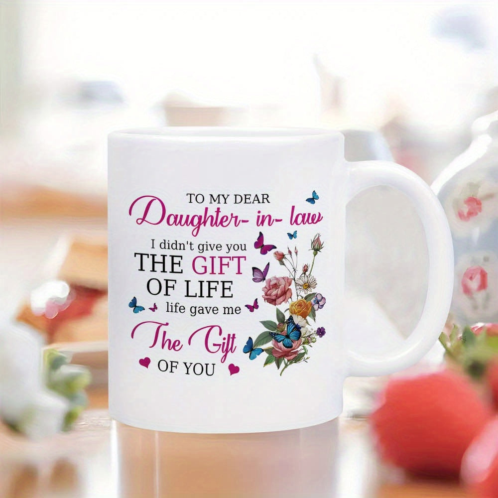 Tailorly White Ceramic 11 oz Mug - To My Dear Daughter In Law I Didnt Give You The Gift Of Life Life Gave Me The Gift Of You Vibrant Blooming Colorful Flowers With