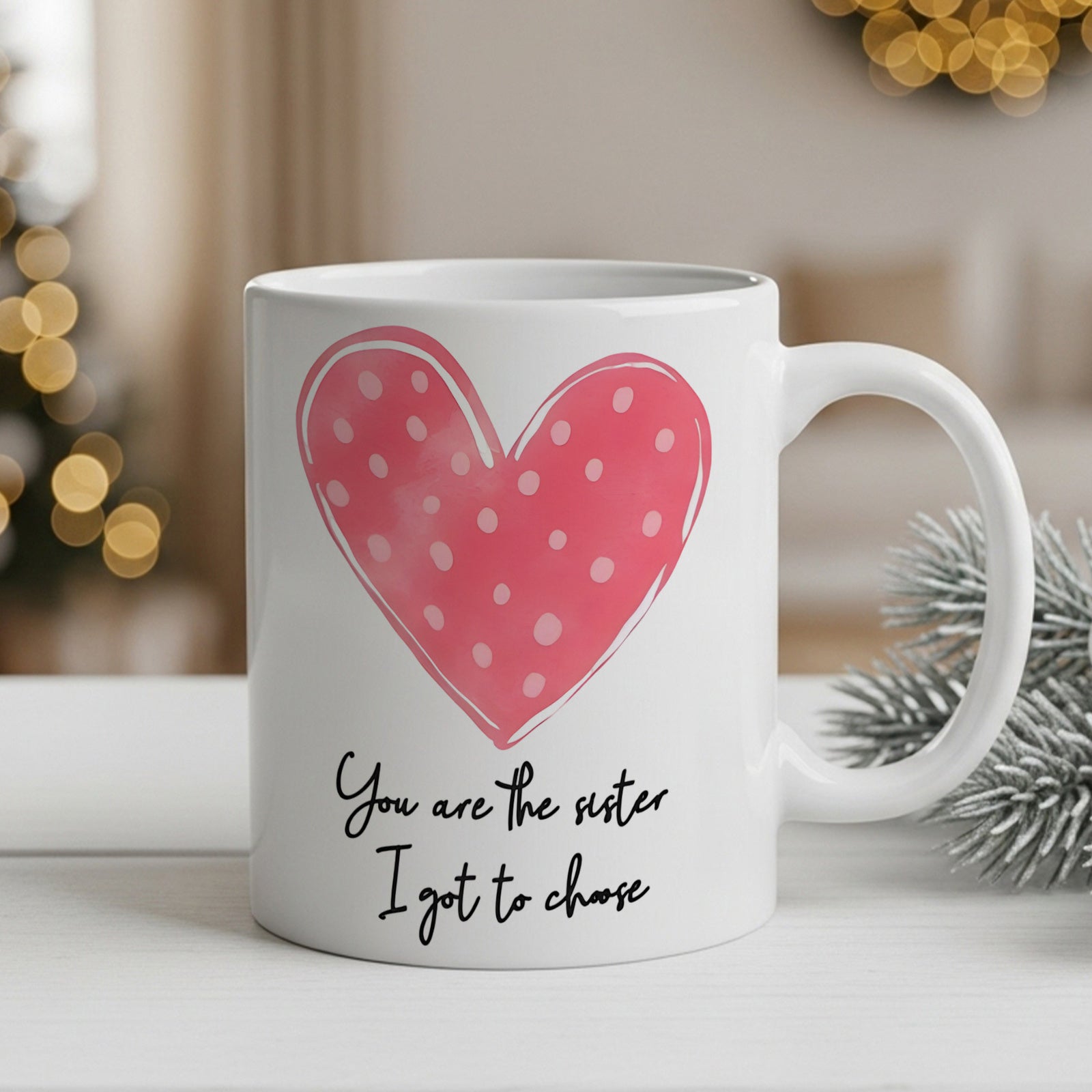 Tailorly White Ceramic 11 oz Mug - You Are The Sister I Got To Choose Pink Polka Dot Heart Floating Above Elegant Minimalist Black Cursive Script Mug