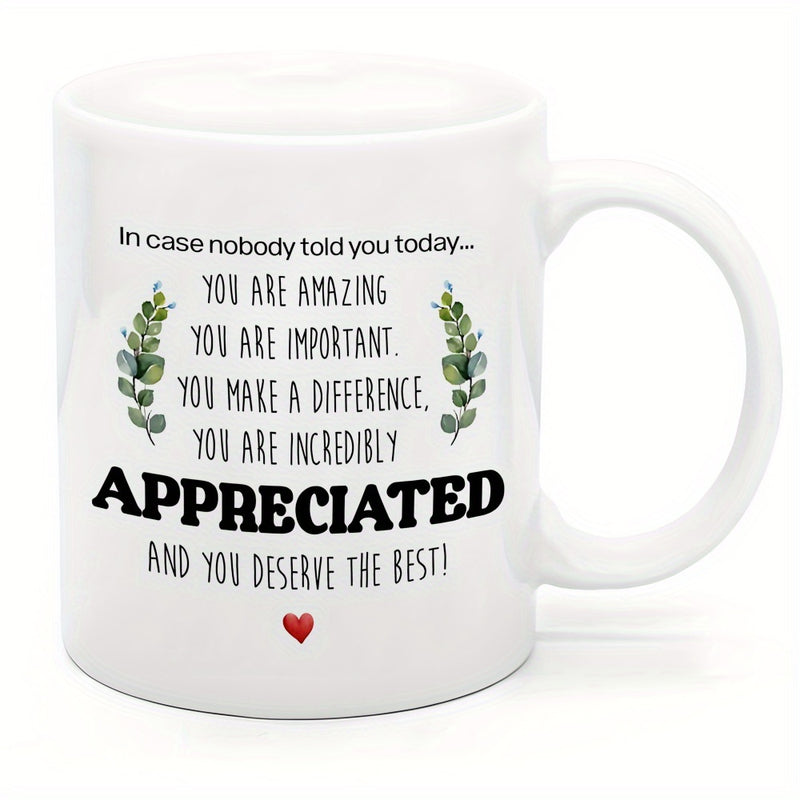 Tailorly White Ceramic 11 oz Mug - In Case Nobody Told You Today You Are Amazing You Are Important You Make A Difference You Are Incredibly Appreciated And You