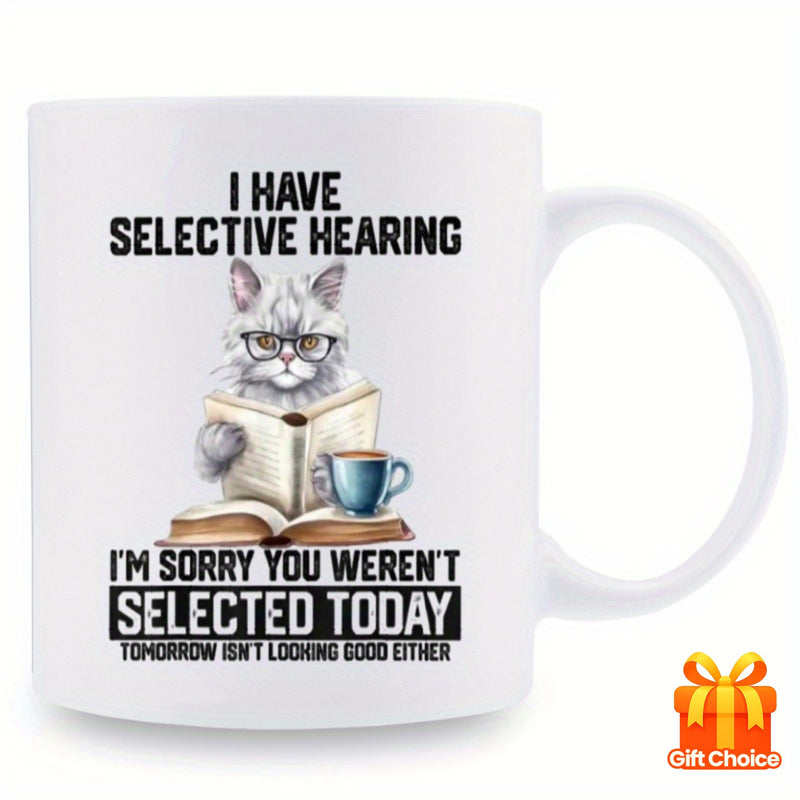 Tailorly White Ceramic 11 oz Mug - I Have Selective Hearing Im Sorry You Werent Selected Today Tomorrow Isnt Looking Good Either Intelligent Feline Wearing Black