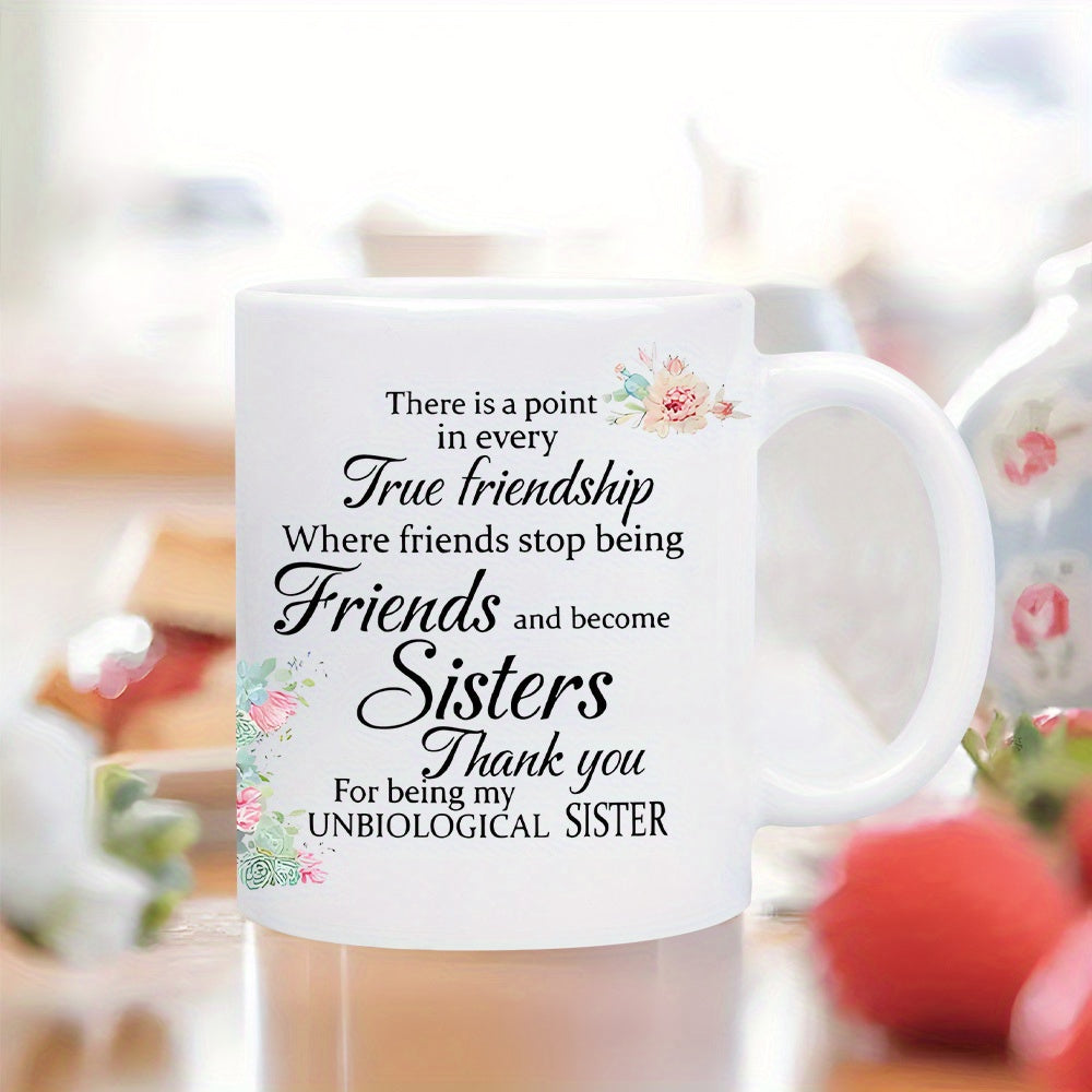 Tailorly White Ceramic 11 oz Mug - There Is A Point In Every True Friendship Where Friends Stop Being Friends And Become Sisters Thank You For Being My