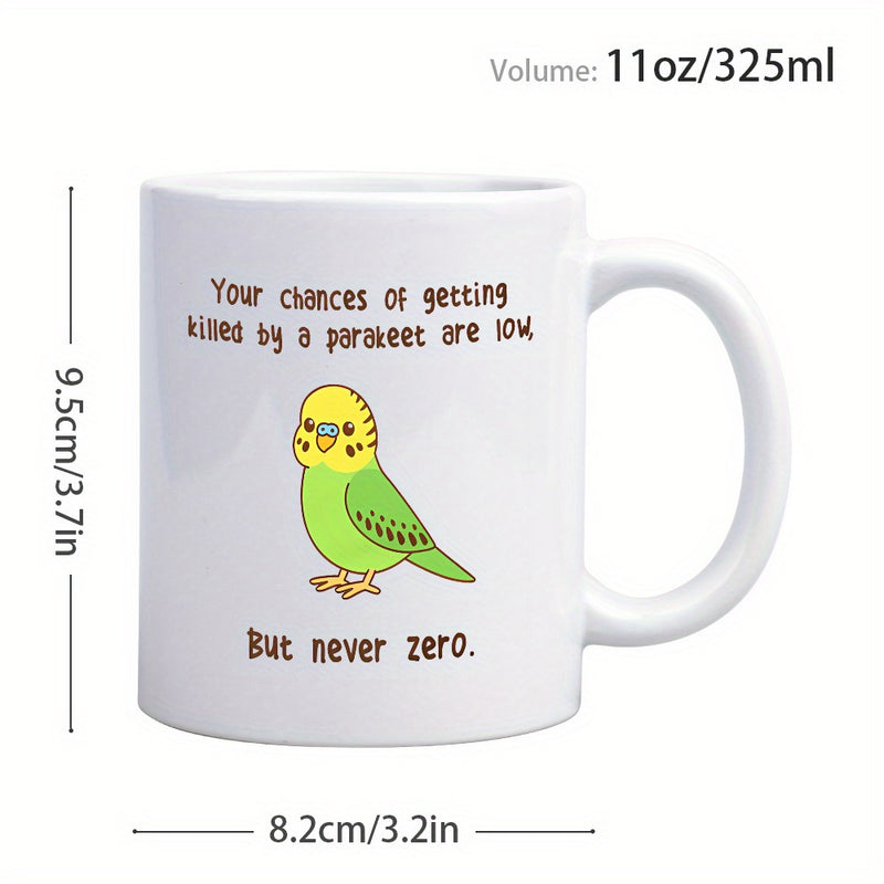Tailorly White Ceramic 11 oz Mug - Your Chances Of Getting Killed By A Parakeet Are Low But Never Zero Cute Yellow And Green Budgie Standing Calmly On Smooth