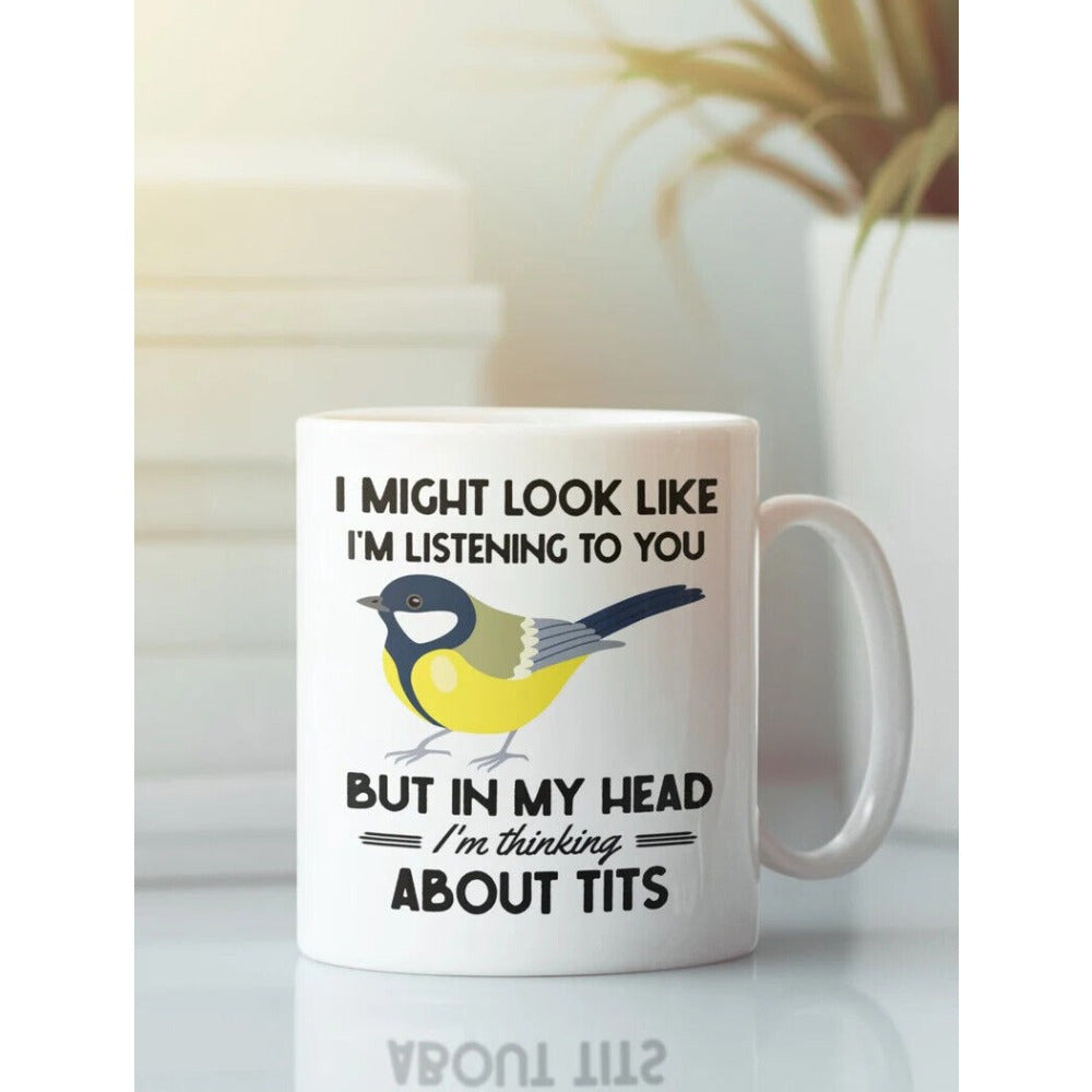 Tailorly White Ceramic 11 oz Mug - I Might Look Like Im Listening To You But In My Head Im Thinking About Tits Small Yellow Bird Standing Beneath Creative Humorous