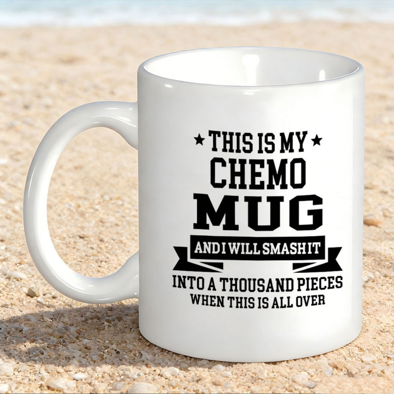 Tailorly White Ceramic 11 oz Mug - This Is My Chemo Mug And I Will Smash It Into A Thousand Pieces When This Is All Over Ceramic White Surface Featuring Bold Black
