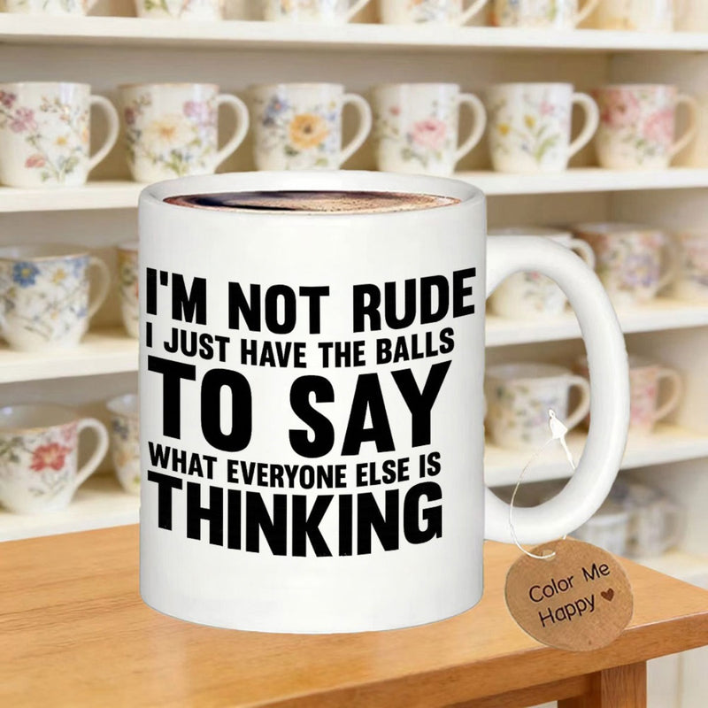 Tailorly White Ceramic 11 oz Mug - Im Not Rude I Just Have The Balls To Say What Everyone Else Is Thinking Simple Clean Minimalist White Surface With Large Bolded