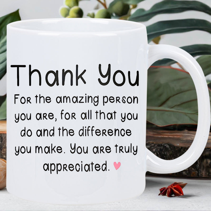 Tailorly White Ceramic 11 oz Mug - Thank You For The Amazing Person You Are For All That You Do And The Difference You Make You Are Truly Appreciated Elegant Pure