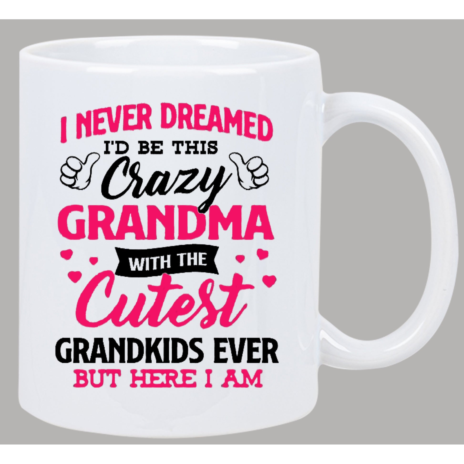 Tailorly White Ceramic 11 oz Mug - I Never Dreamed Id Be This Crazy Grandma With The Cutest Grandkids Ever But Here I Am Heart Symbols And Thumbs Up Icons Printed