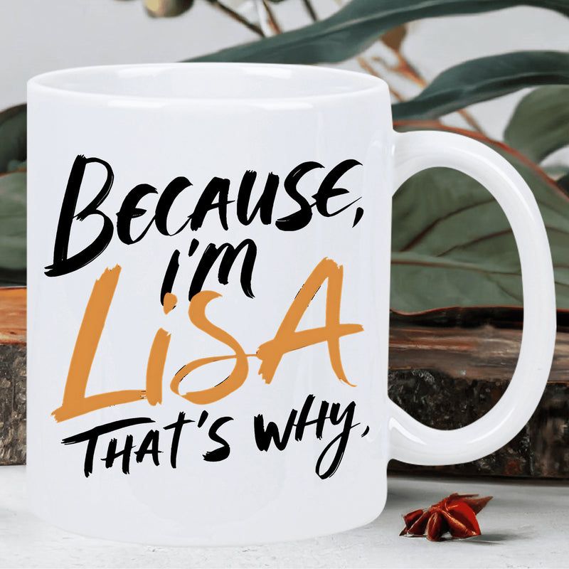 Tailorly White Ceramic 11 oz Mug - Because I m Lisa That s Why Bold Minimalist Hand Lettered Artistic Text Over A Clean Ceramic Mug