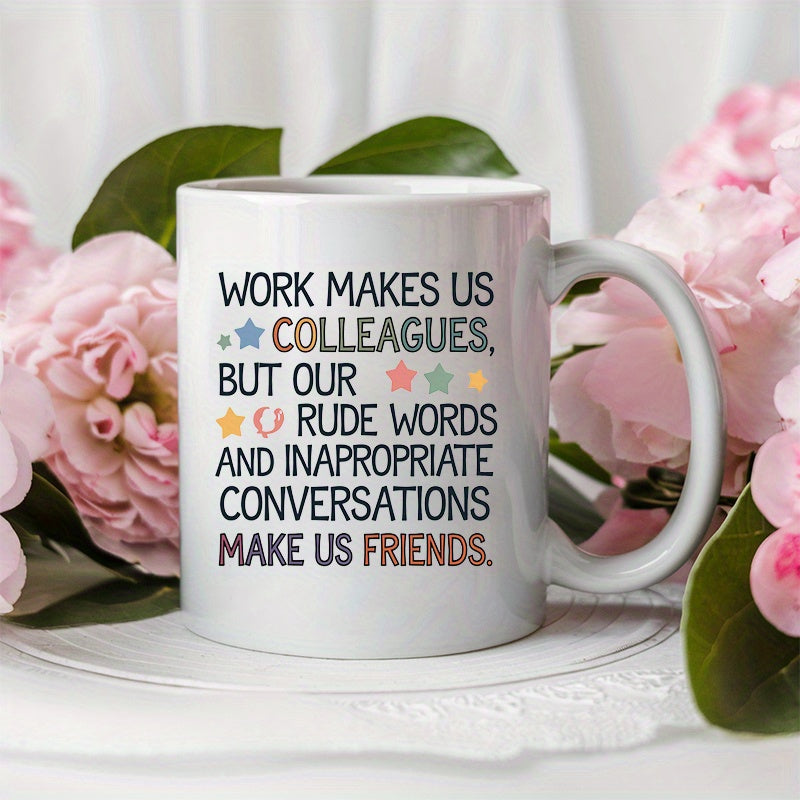 Tailorly White Ceramic 11 oz Mug - Work Makes Us Colleagues But Our Rude Words And Inappropriate Conversations Make Us Friends Colorful Stars And Broken Heart On
