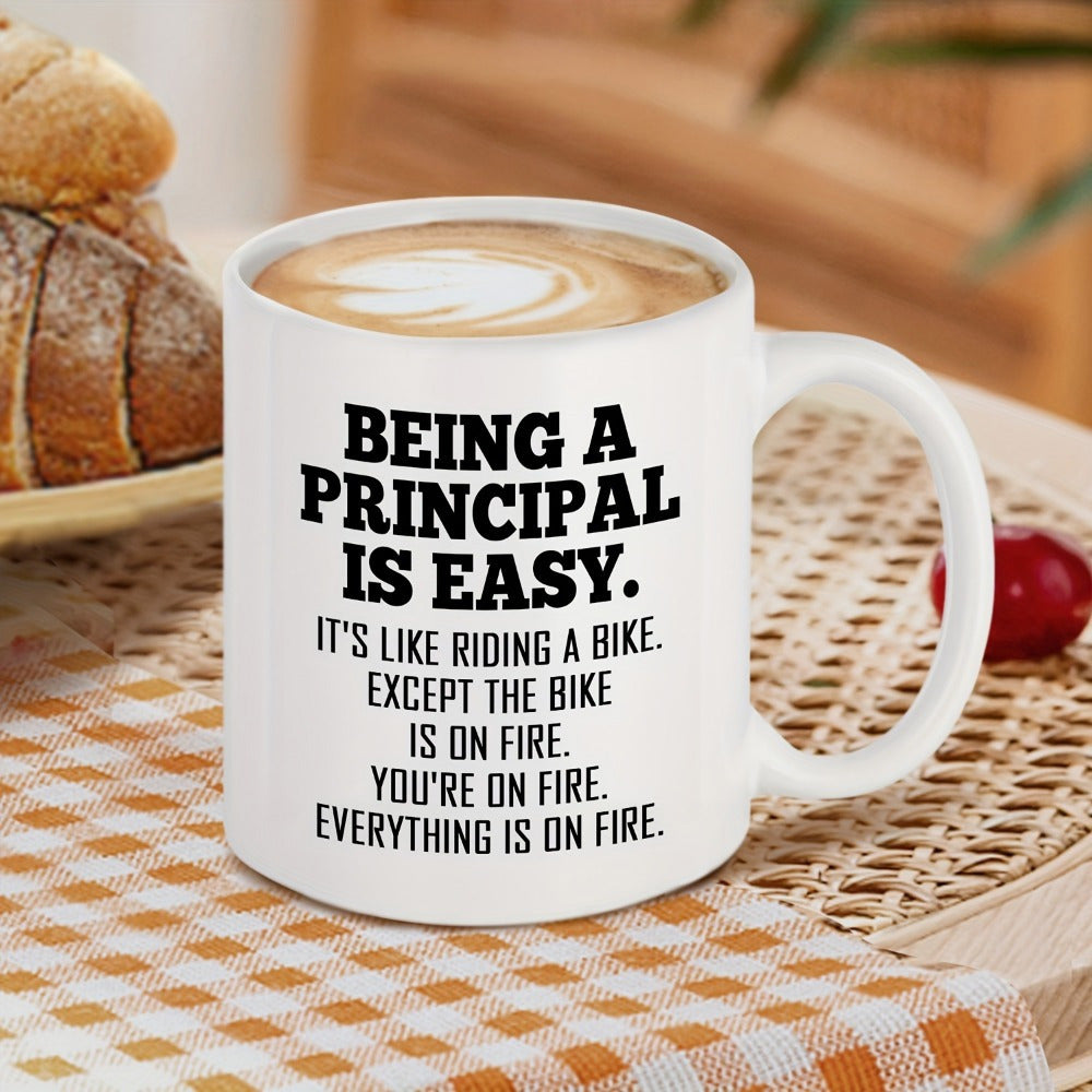 Tailorly White Ceramic 11 oz Mug - Being A Principal Is Easy It Is Like Riding A Bike Except The Bike Is On Fire You Are On Fire Everything Is On Fire Bold Black
