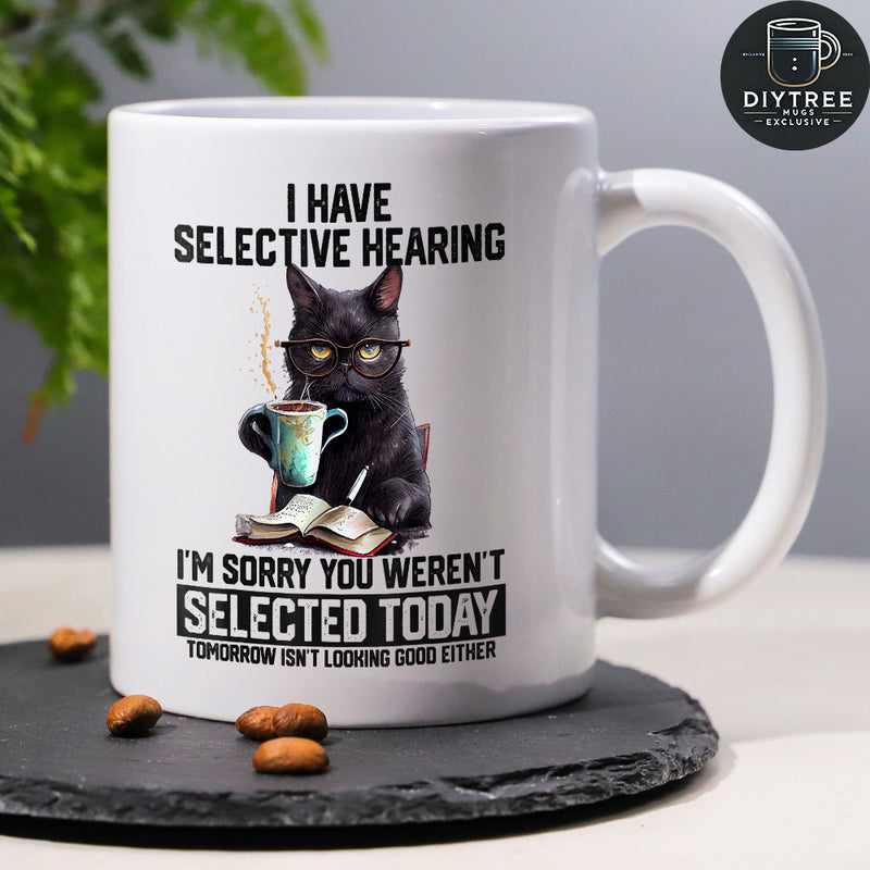 Tailorly White Ceramic 11 oz Mug - I Have Selective Hearing Im Sorry You Werent Selected Today Tomorrow Isnt Looking Good Either Studious Grumpy Black Feline