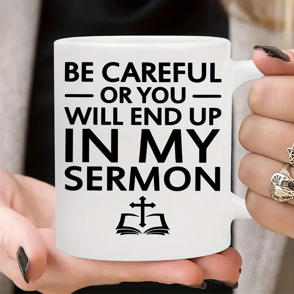 Tailorly White Ceramic 11 oz Mug - Be Careful Or You Will End Up In My Sermon Minimalist Religious Graphics Featuring An Open Holy Bible And Cross Mug