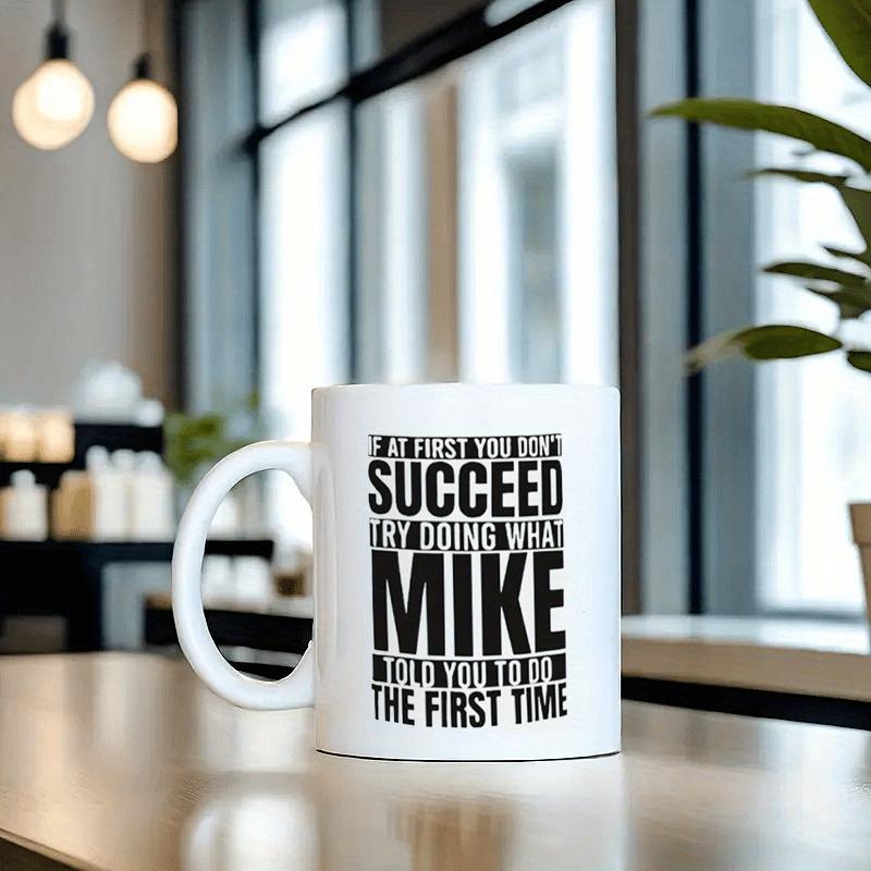 Tailorly White Ceramic 11 oz Mug - If At First You Dont Succeed Try Doing What Mike Told You To Do The First Time Minimalist Bold Typography Set Against A Polished