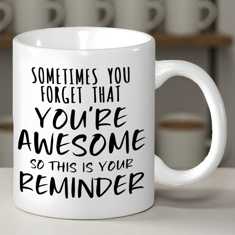 Tailorly White Ceramic 11 oz Mug - Sometimes You Forget That Youre Awesome So This Is Your Reminder Polished White Finish Featuring Bold Artistic Black Lettering