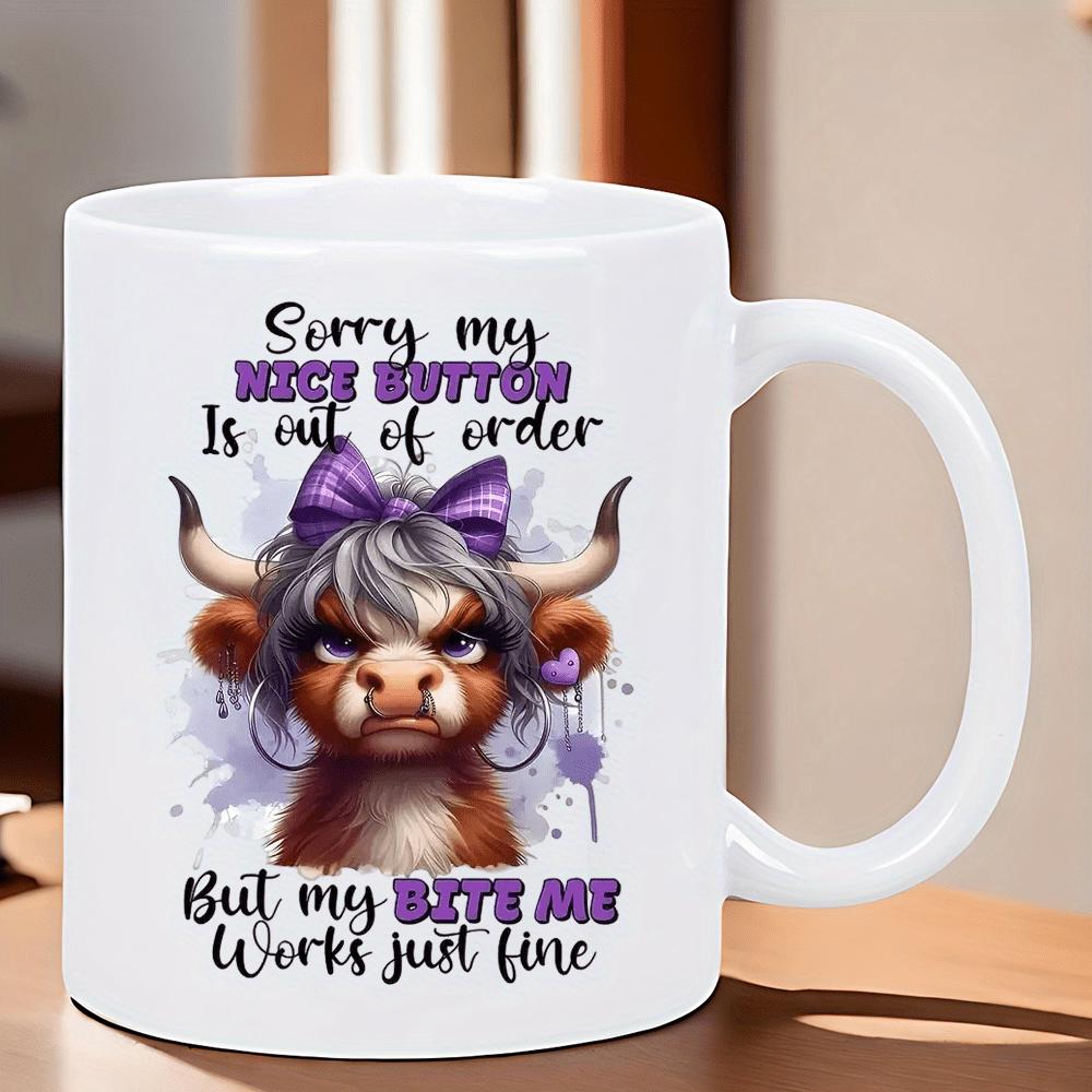 Tailorly White Ceramic 11 oz Mug - Sorry My Nice Button Is Out Of Order But My Bite Me Works Just Fine Adorable Fluffy Highland Cow Wearing A Purple Bow And