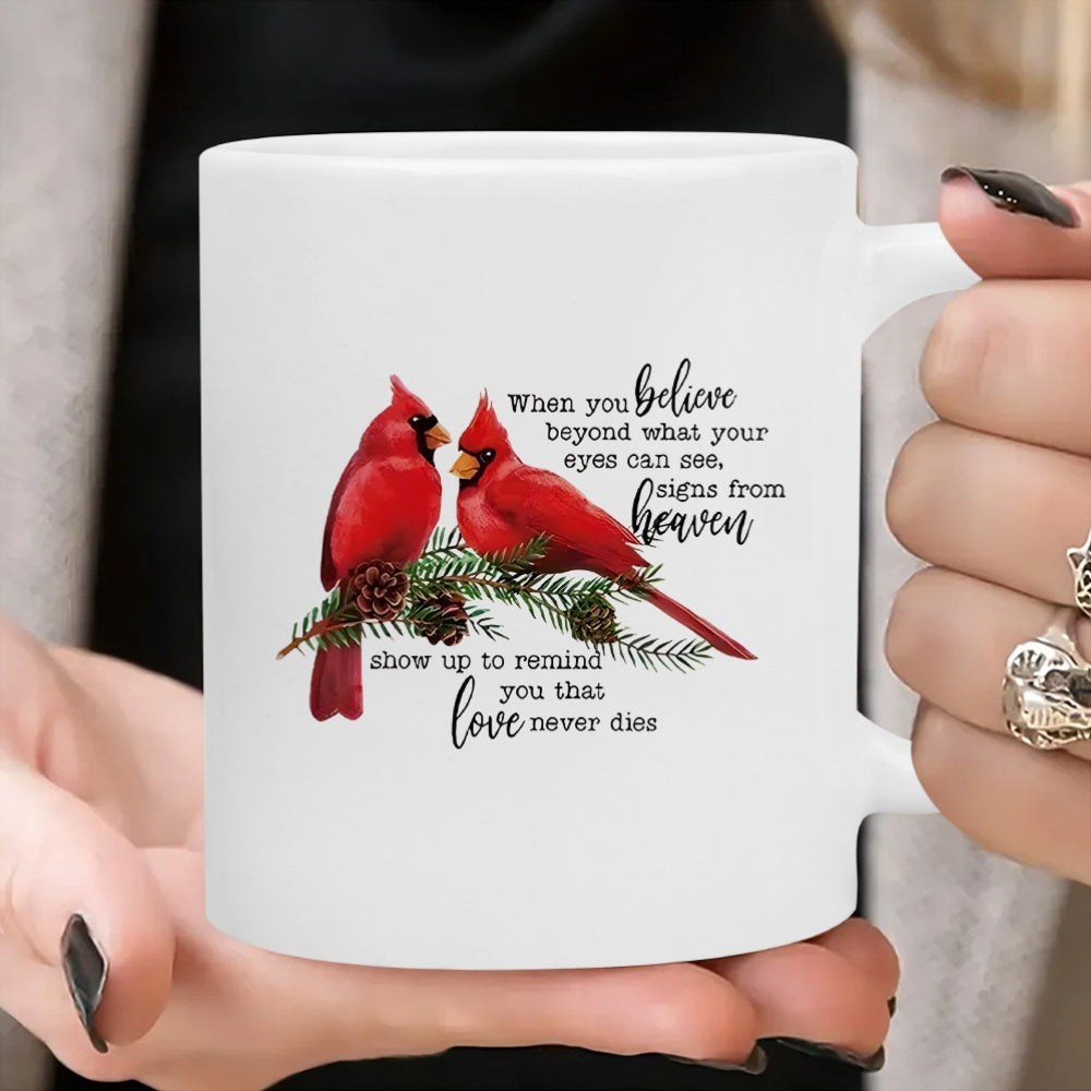 Tailorly White Ceramic 11 oz Mug - When You Believe Beyond What Your Eyes Can See Signs From Heaven Show Up To Remind You That Love Never Dies Two Vibrant Red