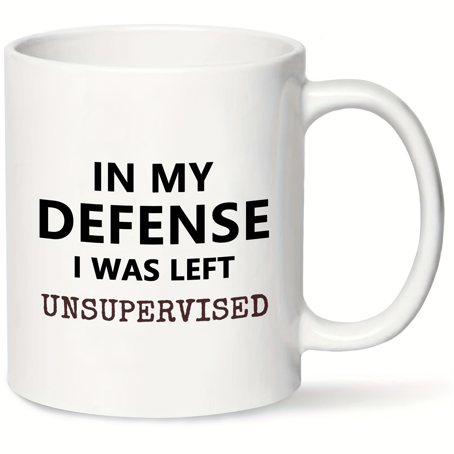 Tailorly White Ceramic 11 oz Mug - In My Defense I Was Left Unsupervised Minimalist Typography Displaying Bold Black And Brown Letters Across Ceramic Mug