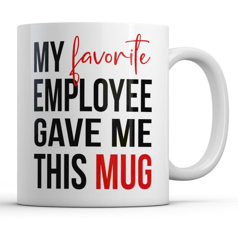 Tailorly White Ceramic 11 oz Mug - My Favorite Employee Gave Me This Mug Elegant Minimalist White Ceramic Vessel Featuring Bold Professional Dual Tone Typography
