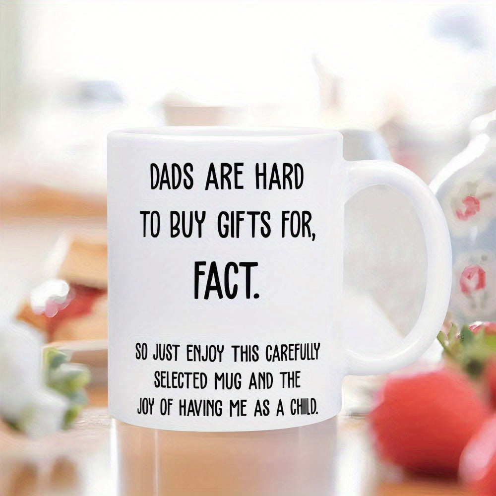 Tailorly White Ceramic 11 oz Mug - Dads Are Hard To Buy Gifts For Fact So Just Enjoy This Carefully Selected Mug And The Joy Of Having Me As A Child Minimalist