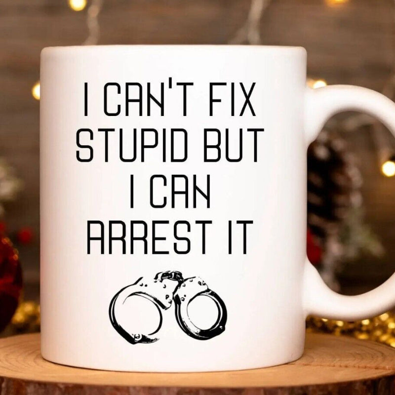 Tailorly White Ceramic 11 oz Mug - I Can't Fix Stupid But I Can Arrest It Bold Justice Themed Graphic Featuring Highly Detailed Steel Police Handcuffs