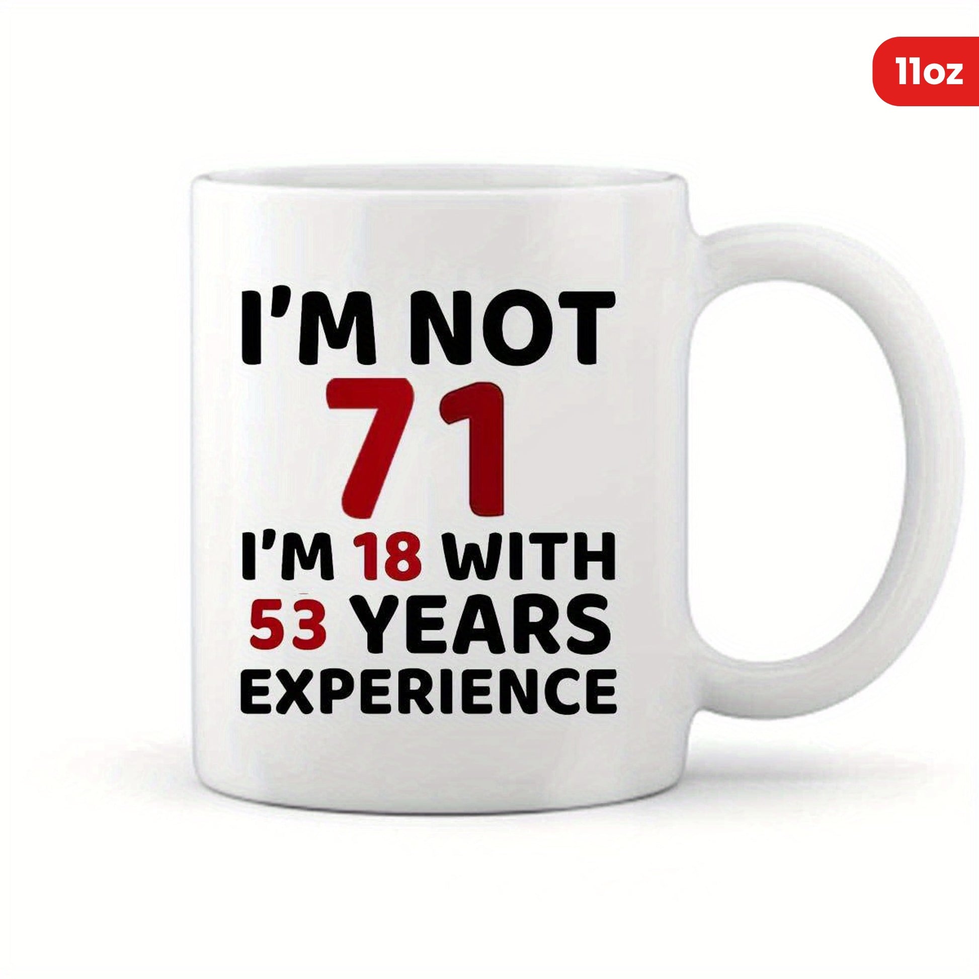 Tailorly White Ceramic 11 oz Mug - Im Not 71 Im 18 With 53 Years Experience Minimalist Style Featuring Bold Letters Printed On Clean White Surface Mug