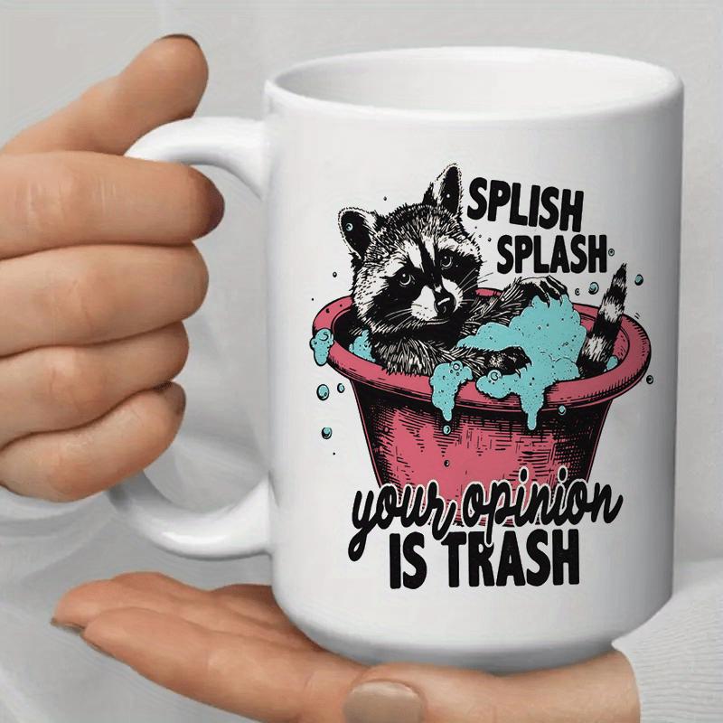 Tailorly White Ceramic 11 oz Mug - Splish Splash Your Opinion Is Trash Adorable Raccoon Taking A Bath In A Pink Basin Surrounded By Bubbles Raccoon