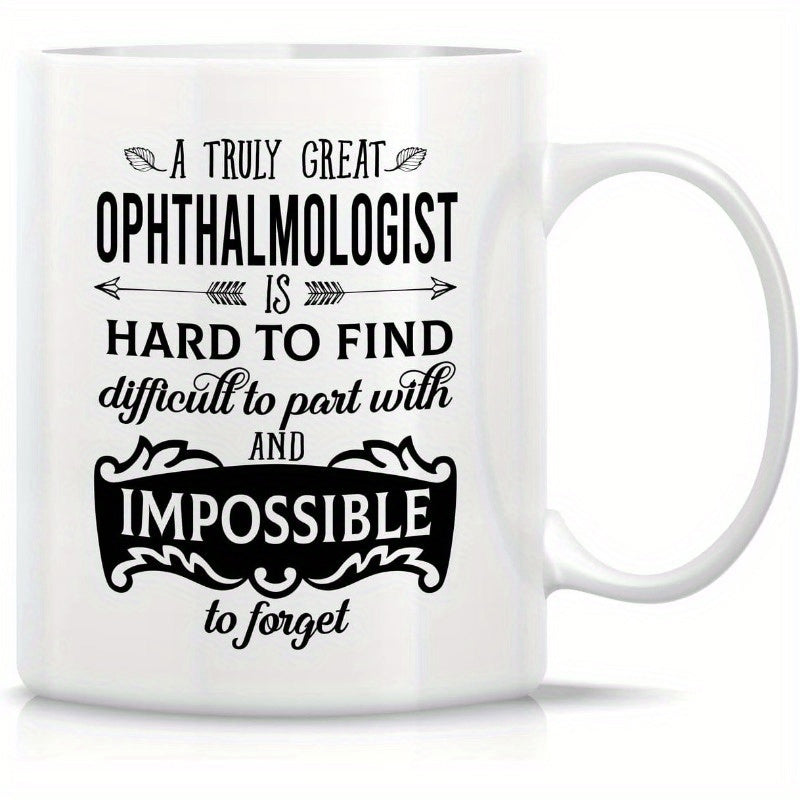 Tailorly White Ceramic 11 oz Mug - A Truly Great Ophthalmologist Is Hard To Find Difficult To Part With And Impossible To Forget Minimalist Black Text With