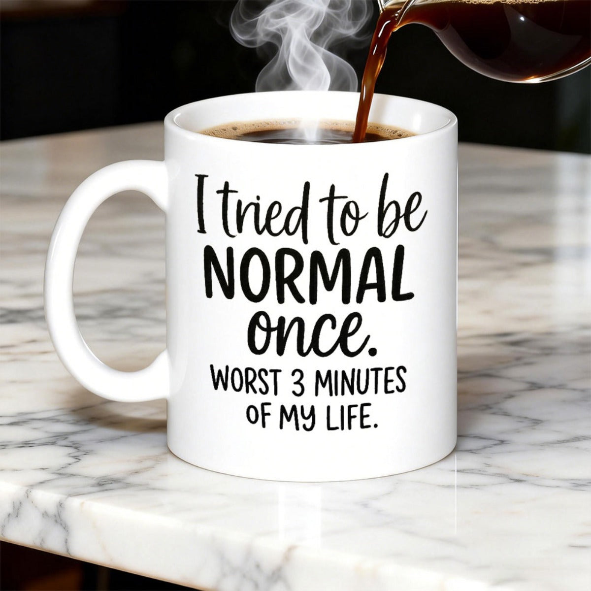 Tailorly White Ceramic 11 oz Mug - I Tried To Be Normal Once Worst 3 Minutes Of My Life Minimalist White Ceramic With Steaming Coffee Pouring Inside A Smooth Mug