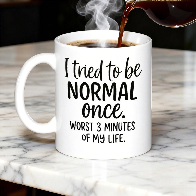 Tailorly White Ceramic 11 oz Mug - I Tried To Be Normal Once Worst 3 Minutes Of My Life Minimalist White Ceramic With Steaming Coffee Pouring Inside A Smooth Mug