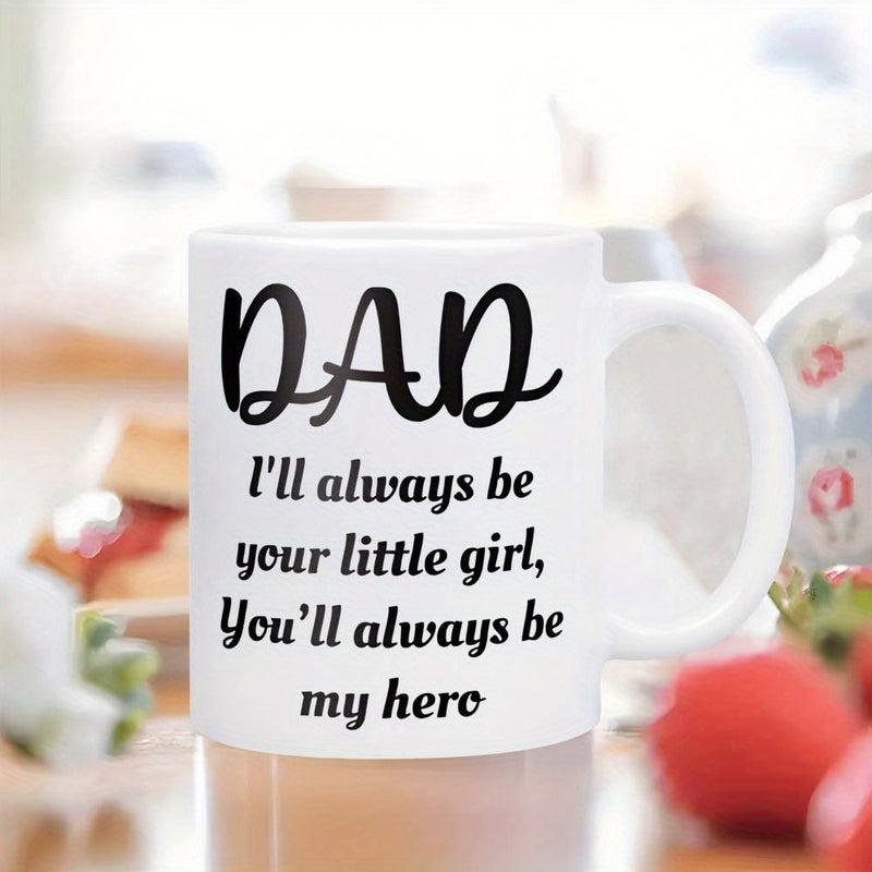 Tailorly White Ceramic 11 oz Mug - Dad I'll Always Be Your Little Girl You'll Always Be My Hero Minimalist Ceramic Surface With Elegant Black Script Under Bright