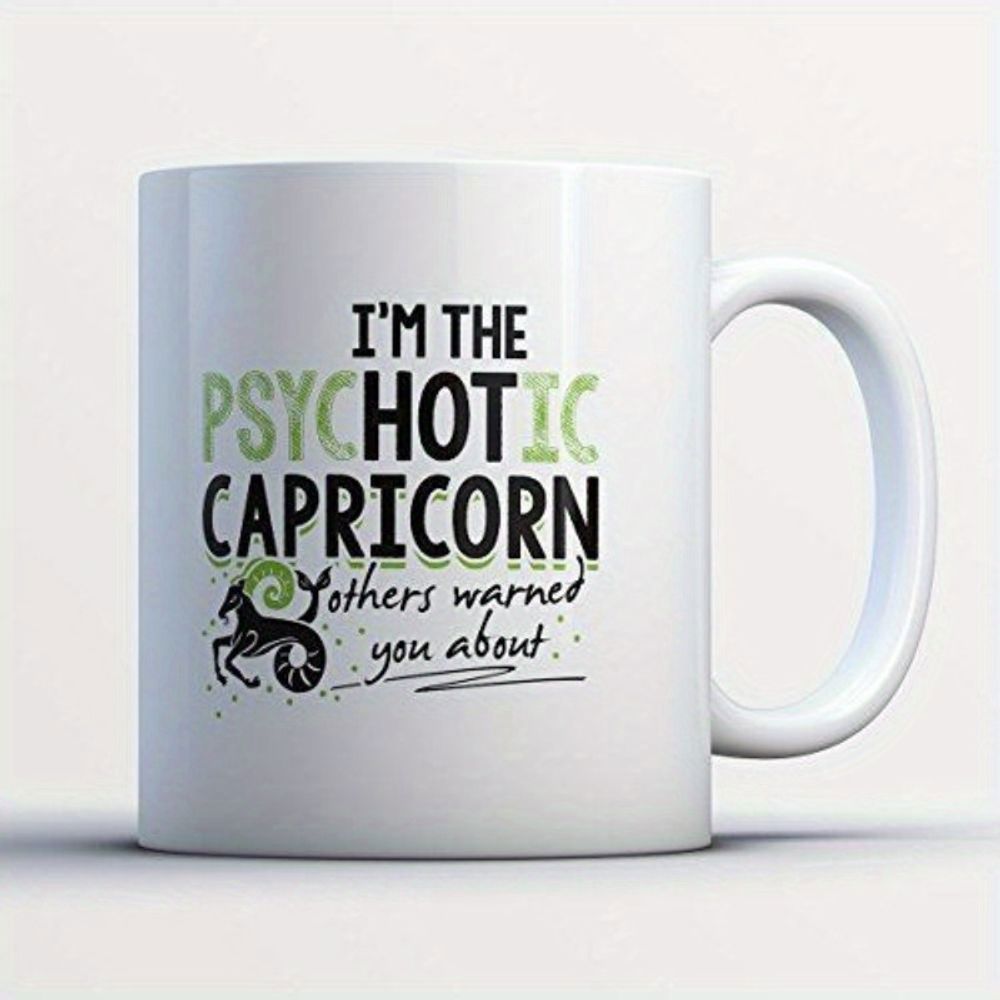 Tailorly White Ceramic 11 oz Mug - Im The Psychotic Hot Capricorn Others Warned You About Artistic Typography Combined With Minimalist Zodiac Symbol And Stylized