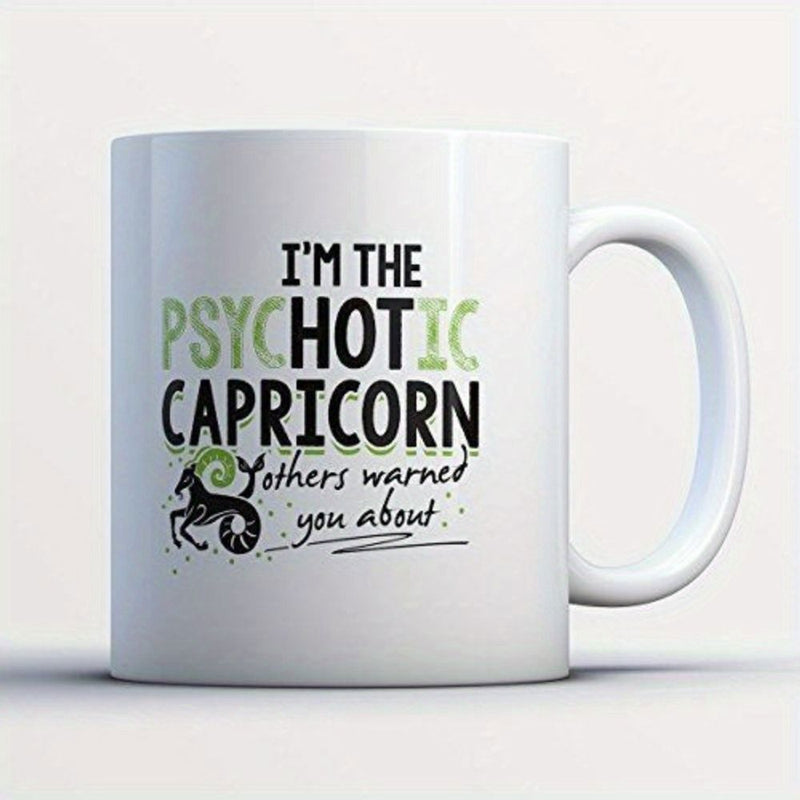 Tailorly White Ceramic 11 oz Mug - Im The Psychotic Hot Capricorn Others Warned You About Artistic Typography Combined With Minimalist Zodiac Symbol And Stylized