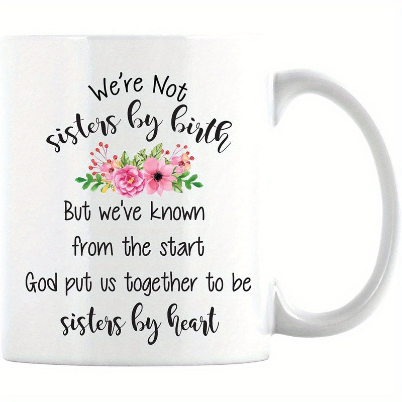 Tailorly White Ceramic 11 oz Mug - Were Not Sisters By Birth But Weve Known From The Start God Put Us Together To Be Sisters By Heart Elegant Blooming Pink Floral